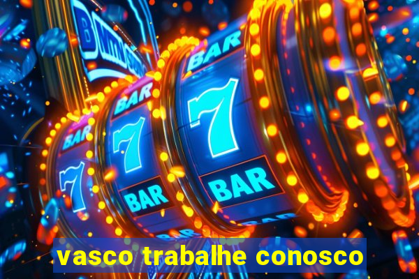 vasco trabalhe conosco